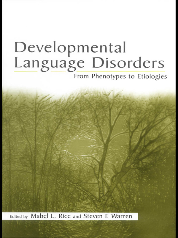 Developmental Language Disorders From Phenotypes To Etiologies Mabel L Rice Steven F Warren