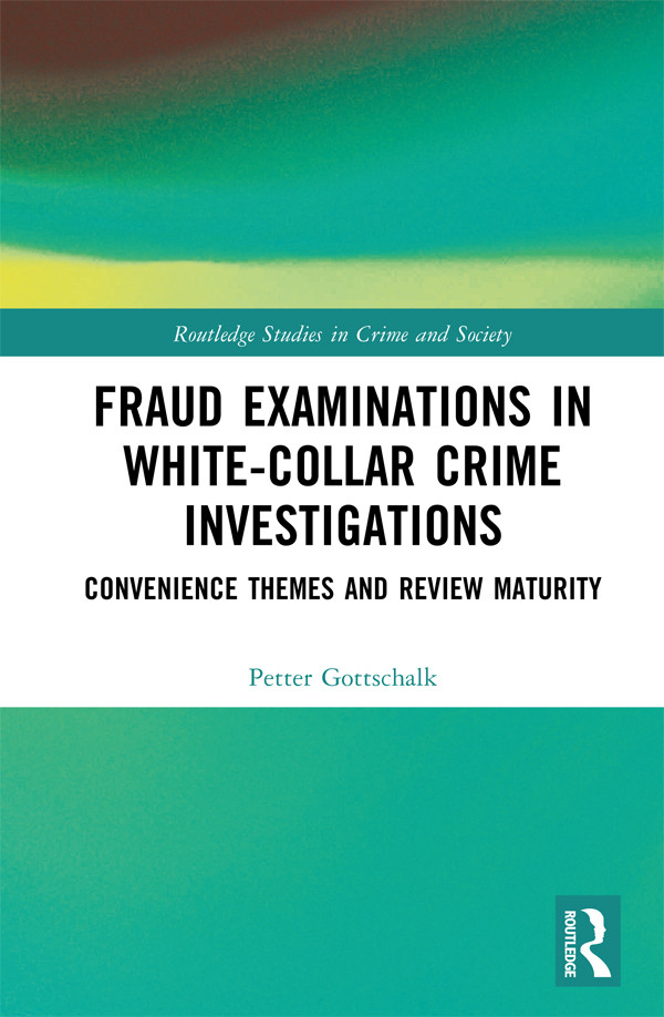 Fraud Examinations In Whitecollar Crime Investigations Convenience Themes And Review Maturity Petter Gottschalk