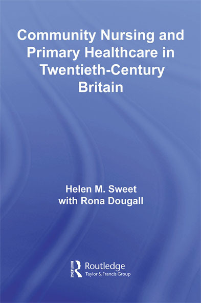 Community Nursing And Primary Healthcare In Twentiethcentury Britain Helen M Sweet