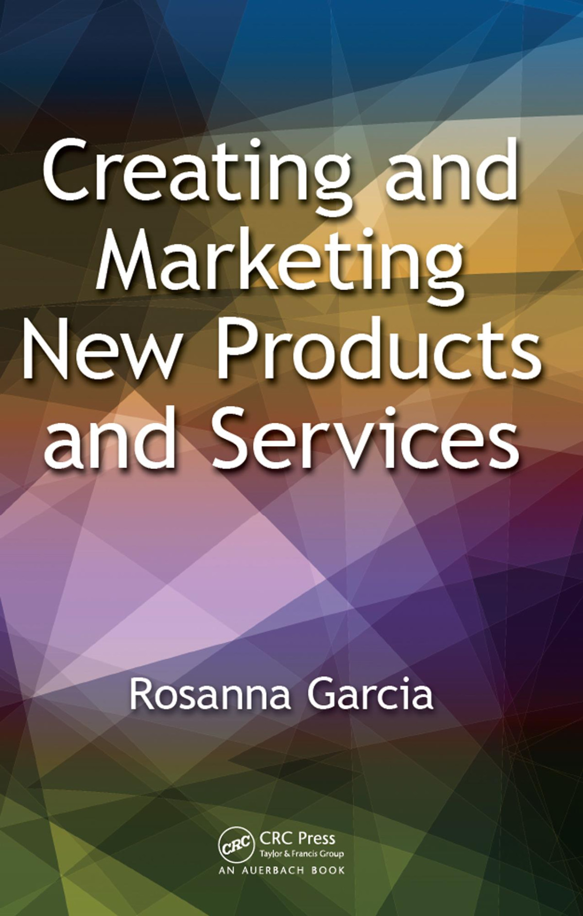 Creating And Marketing New Products And Services Rosanna Garcia