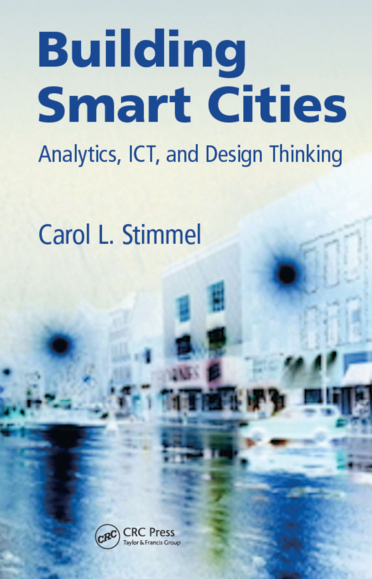 Building Smart Cities Analytics Ict And Design Thinking Carol L Stimmel
