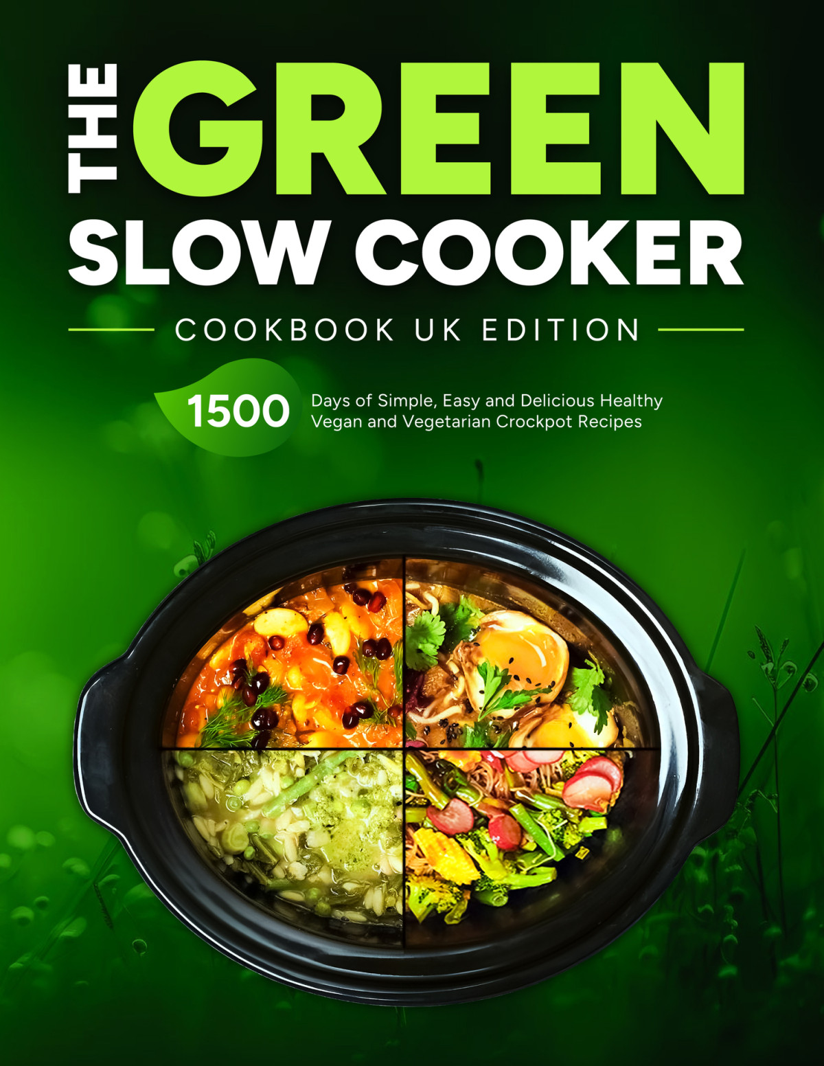 The Green Slow Cooker Cookbook Uk Edition 1500 Days Of Simple Easy And Delicious Healthy Vegan And Vegetarian Crockpot Recipes Sofia Porter