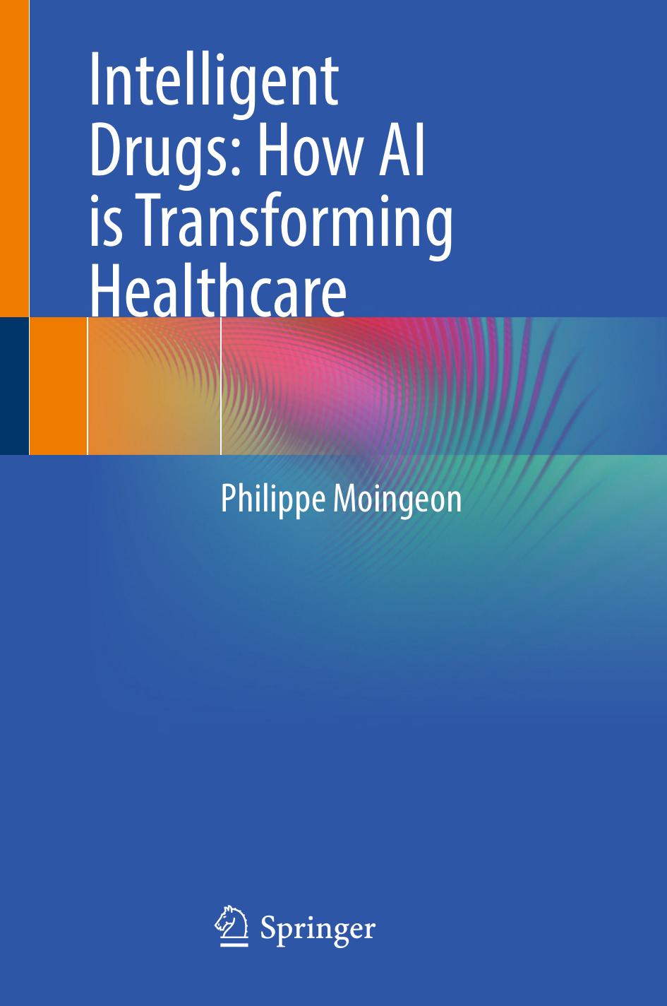 Intelligent Drugs How Ai Is Transforming Healthcare 1st Edition Philippe Moingeon