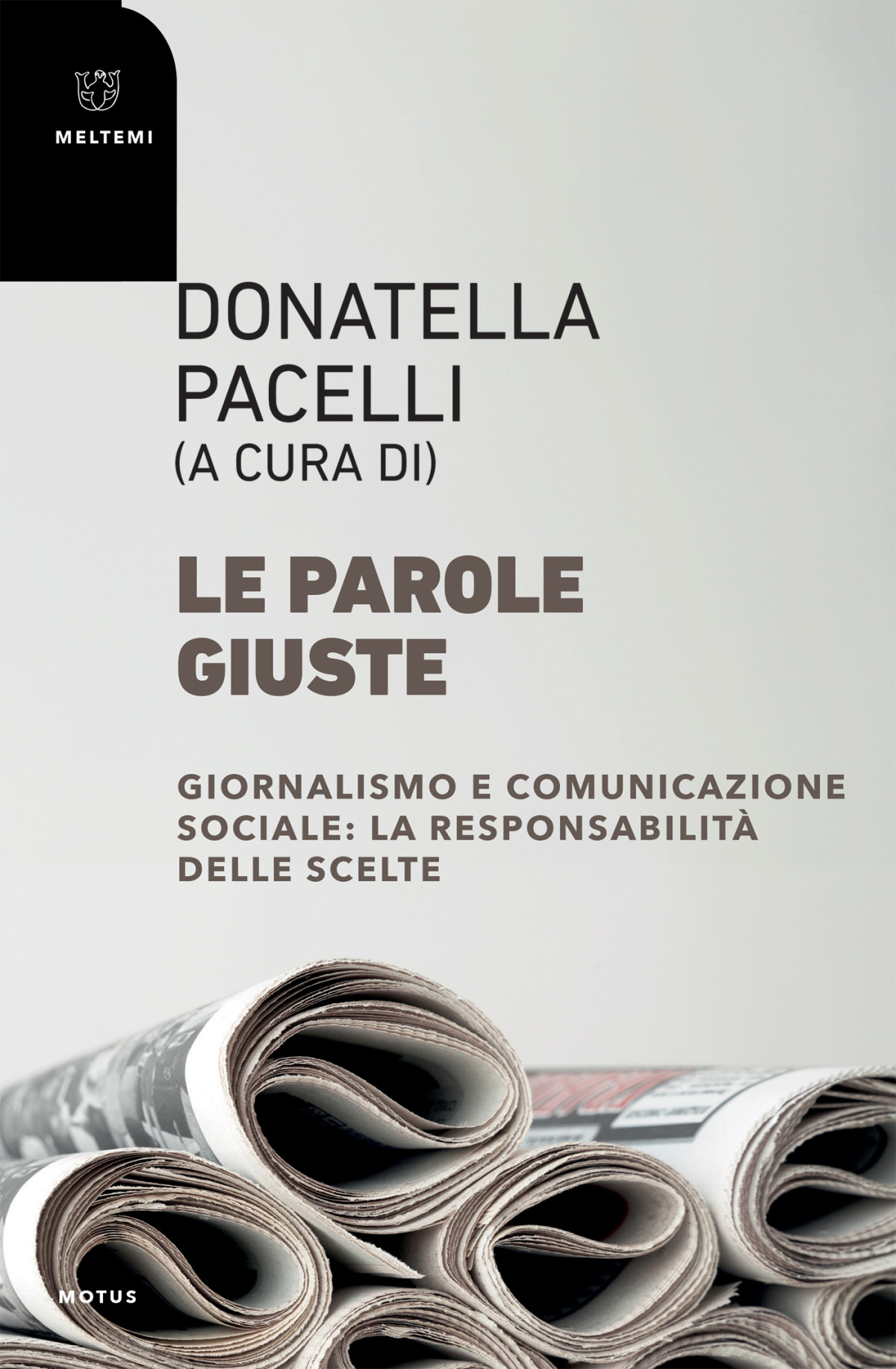 Le Parole Giuste Giornalismo E Comunicazione Sociale La Responsabilità Delle Scelte Donatella Pacelli