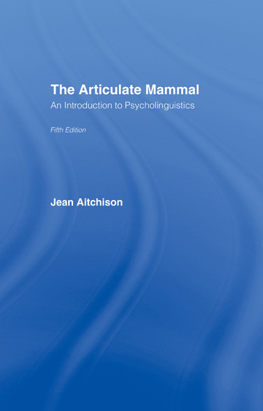 The Articulate Mammal An Introduction To Psycholinguistics Fifth Edition Jean Aitchison