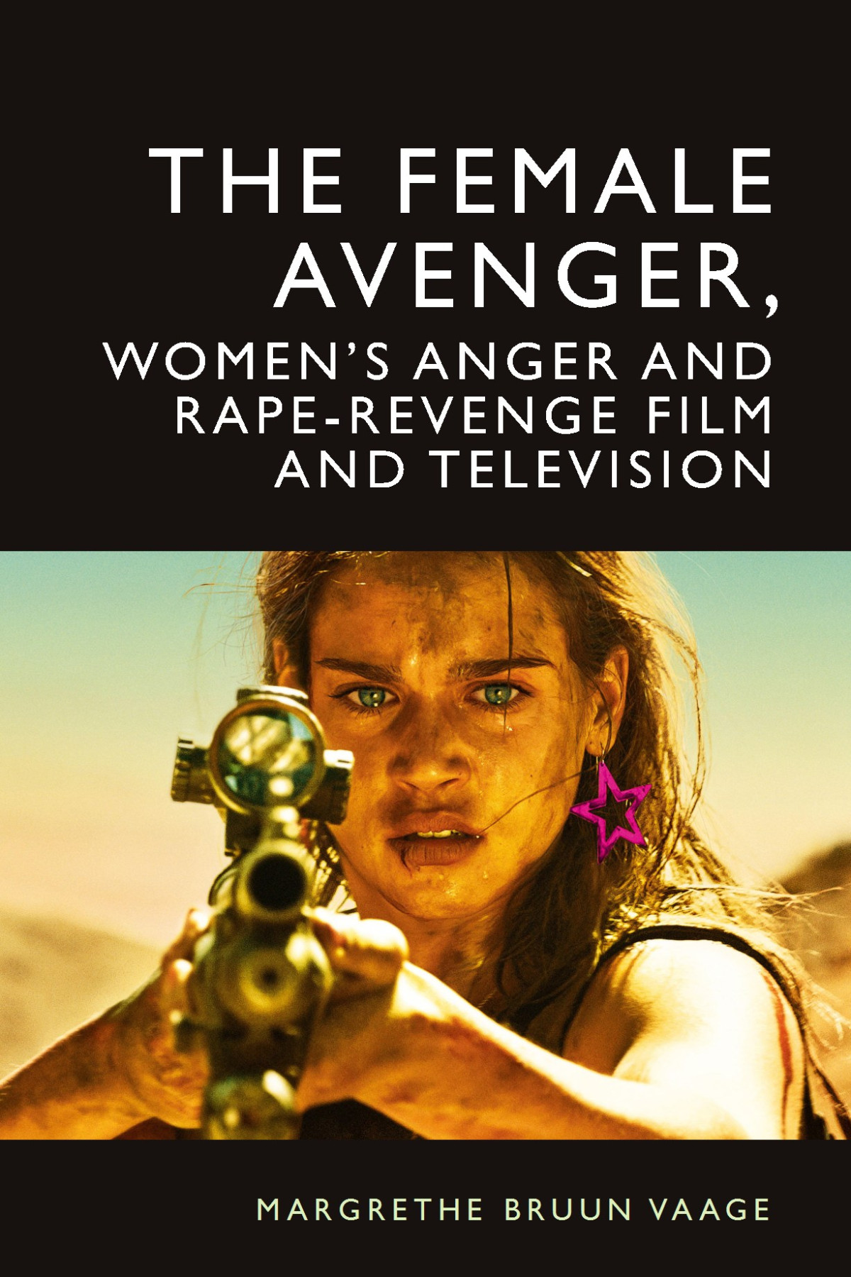 The Female Avenger Womens Anger And Raperevenge Film And Television 1st Margrethe Bruun Vaage