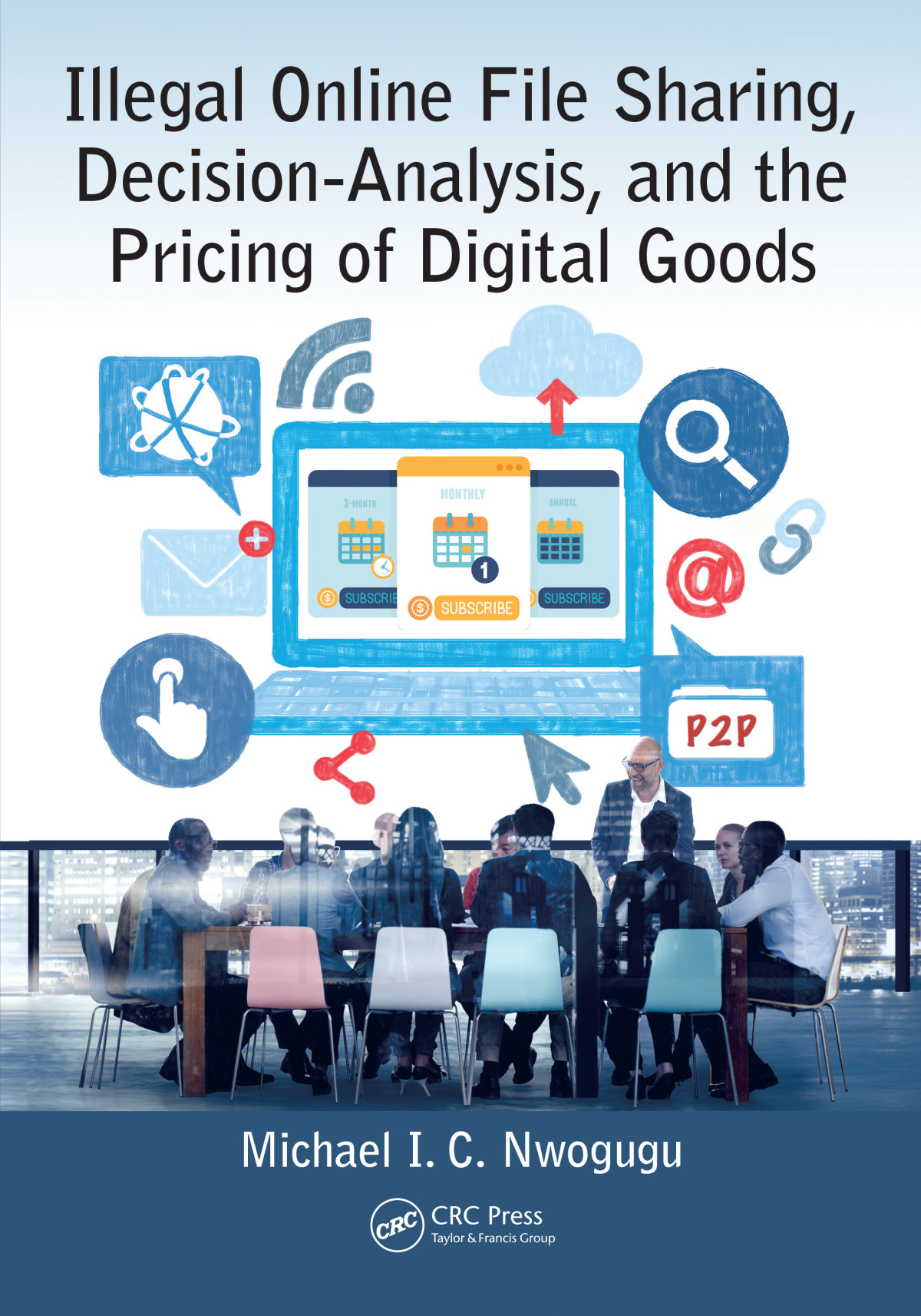 Illegal Online File Sharing Decisionanalysis And The Pricing Of Digital Goods Michael I C Nwogugu