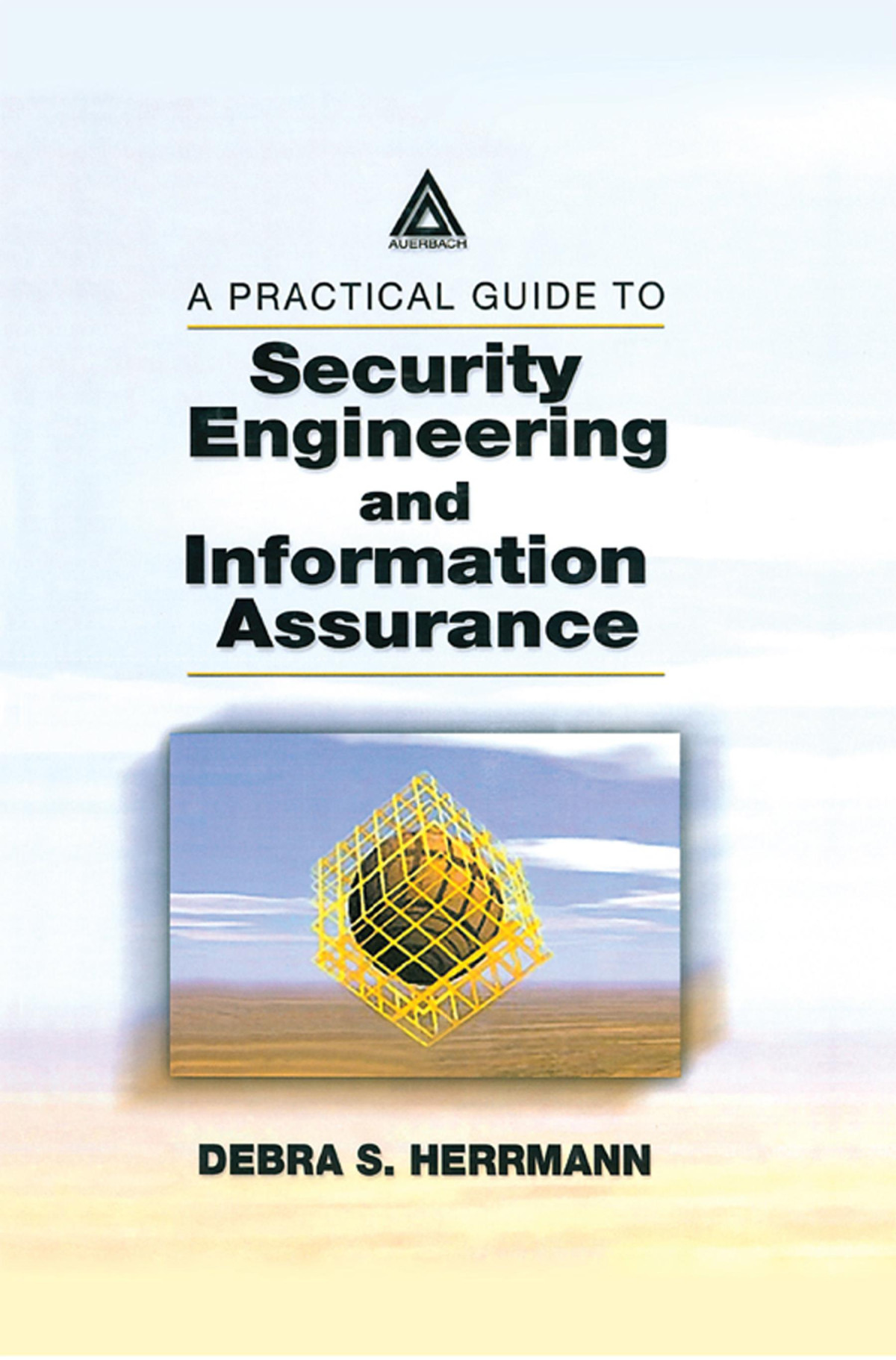 A Practical Guide To Security Engineering And Information Assurance Debra S Herrmann