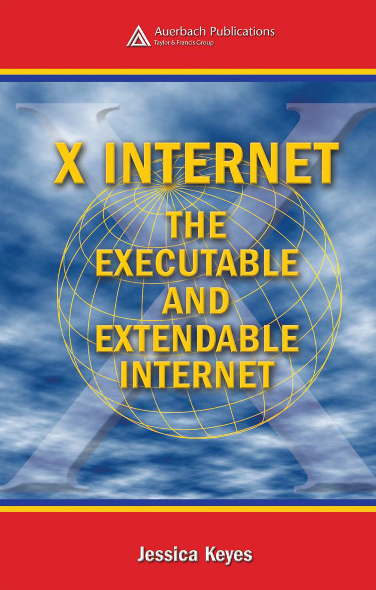 X Internet The Executable And Extendable Internet Jessica Keyes