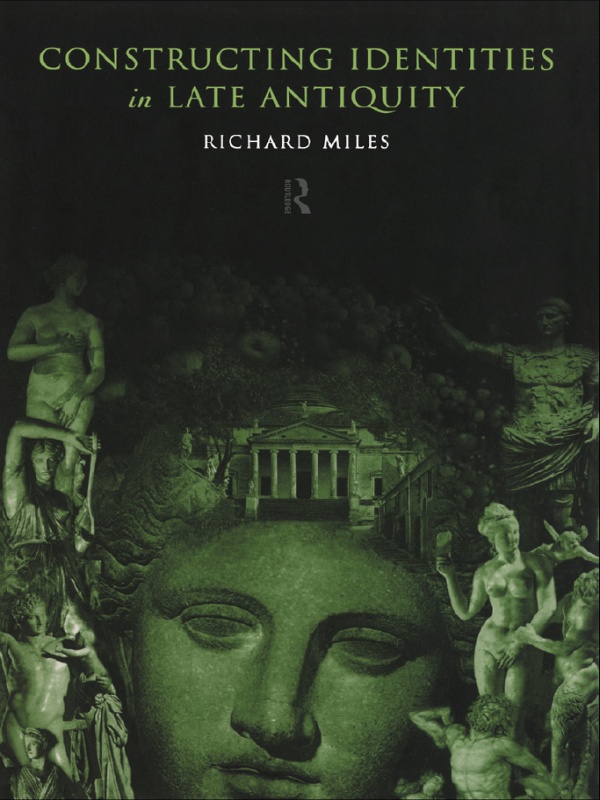 Constructing Identities In Late Antiquity Richard Miles