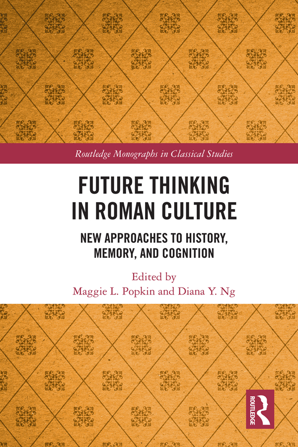 Future Thinking In Roman Culture New Approaches To History Memory And Cognition Maggie L Popkin Diana Y Ng