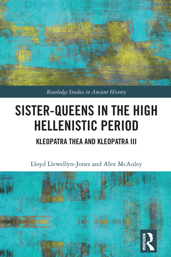 Sisterqueens In The High Hellenistic Period Kleopatra Thea And Kleopatra Iii Lloyd Llewellynjones Alex Mcauley