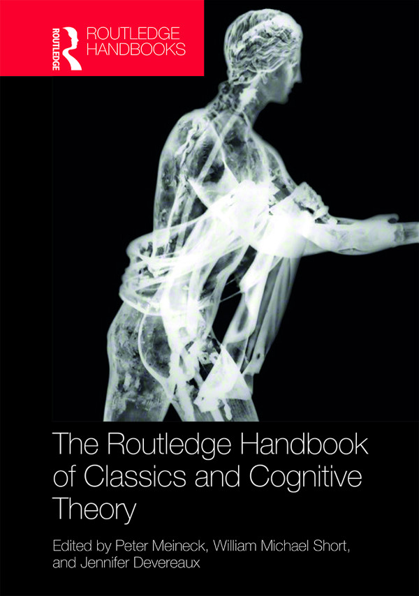The Routledge Handbook Of Classics And Cognitive Theory Peter Meineck William Michael Short Jennifer Devereaux