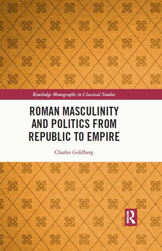 Roman Masculinity And Politics From Republic To Empire Charles Goldberg