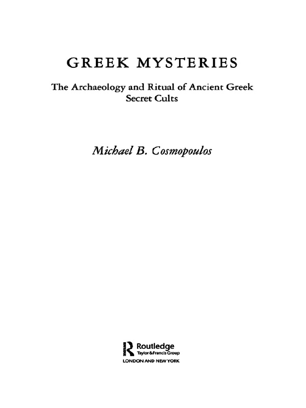 Greek Mysteries The Archaeology And Ritual Of Ancient Greek Secret Cults Michael B Cosmopoulos