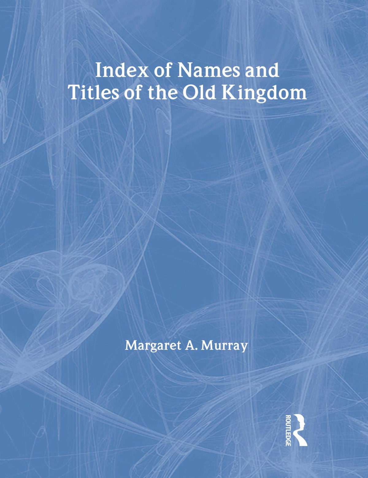 Index Of Names And Titles Of The Old Kingdom Margaret A Murray
