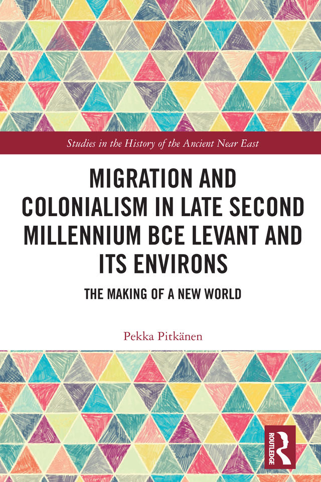 Migration And Colonialism In Late Second Millennium Bce Levant And Its Environsthe Making Of A New World Pekka Pitkänen