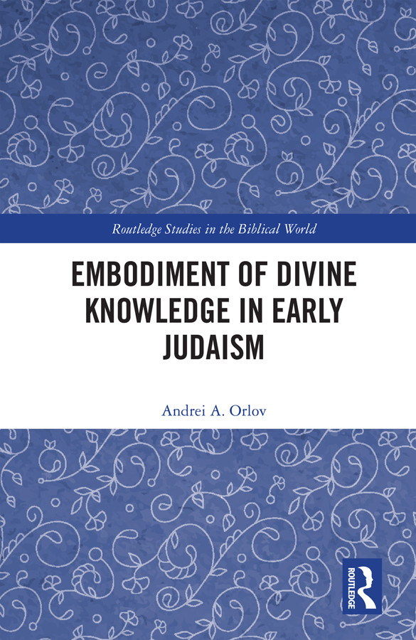 Embodiment Of Divine Knowledge In Early Judaism Andrei A Orlov