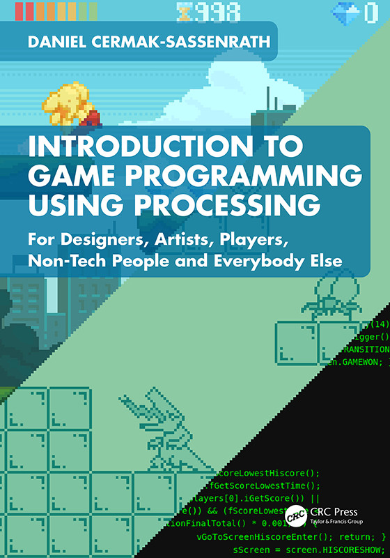 Introduction To Game Programming Using Processing For Designers Artists Players Nontech People And Everybody Else Cermaksassenrath