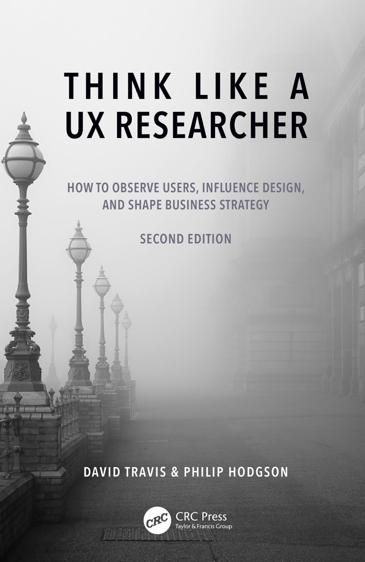 Think Like A Ux Researcher How To Observe Users Influence Design And Shape Business Strategy David Travis