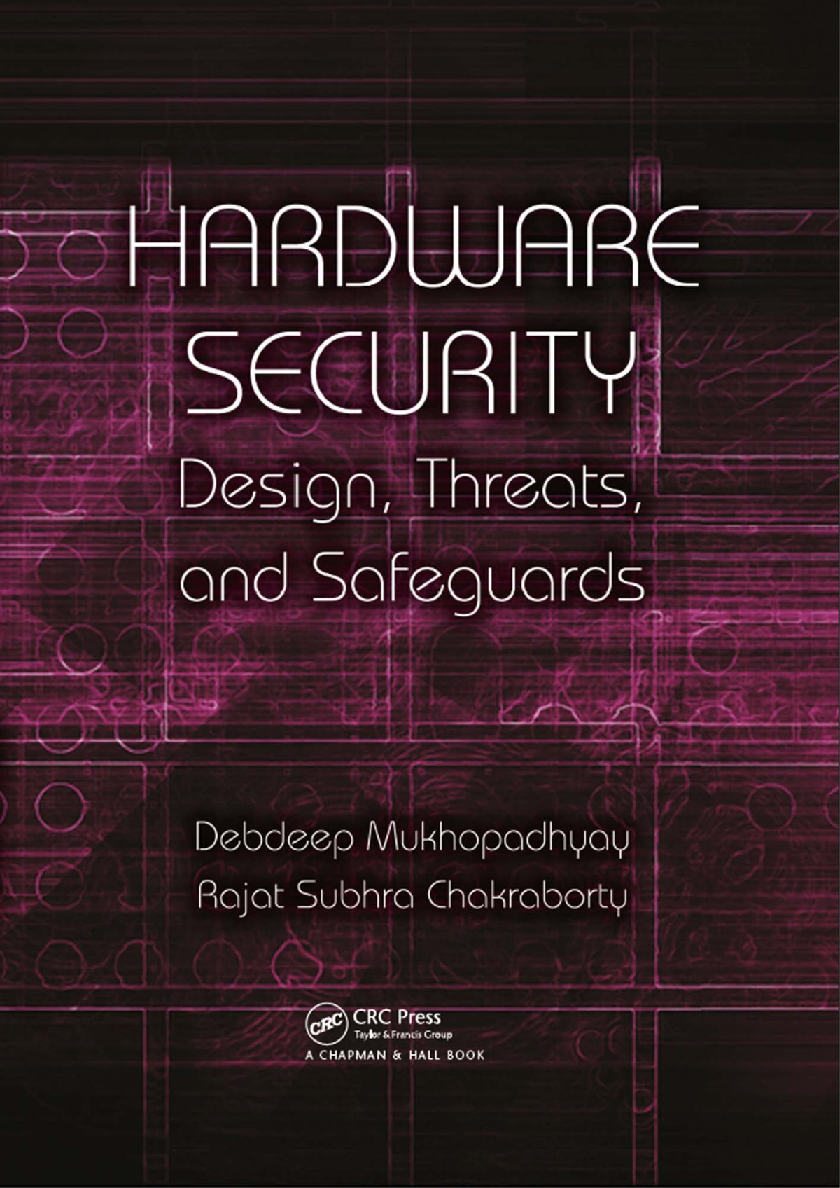 Hardware Security Design Threats And Safeguards Debdeep Mukhopadhyay Rajat Subhra Chakraborty