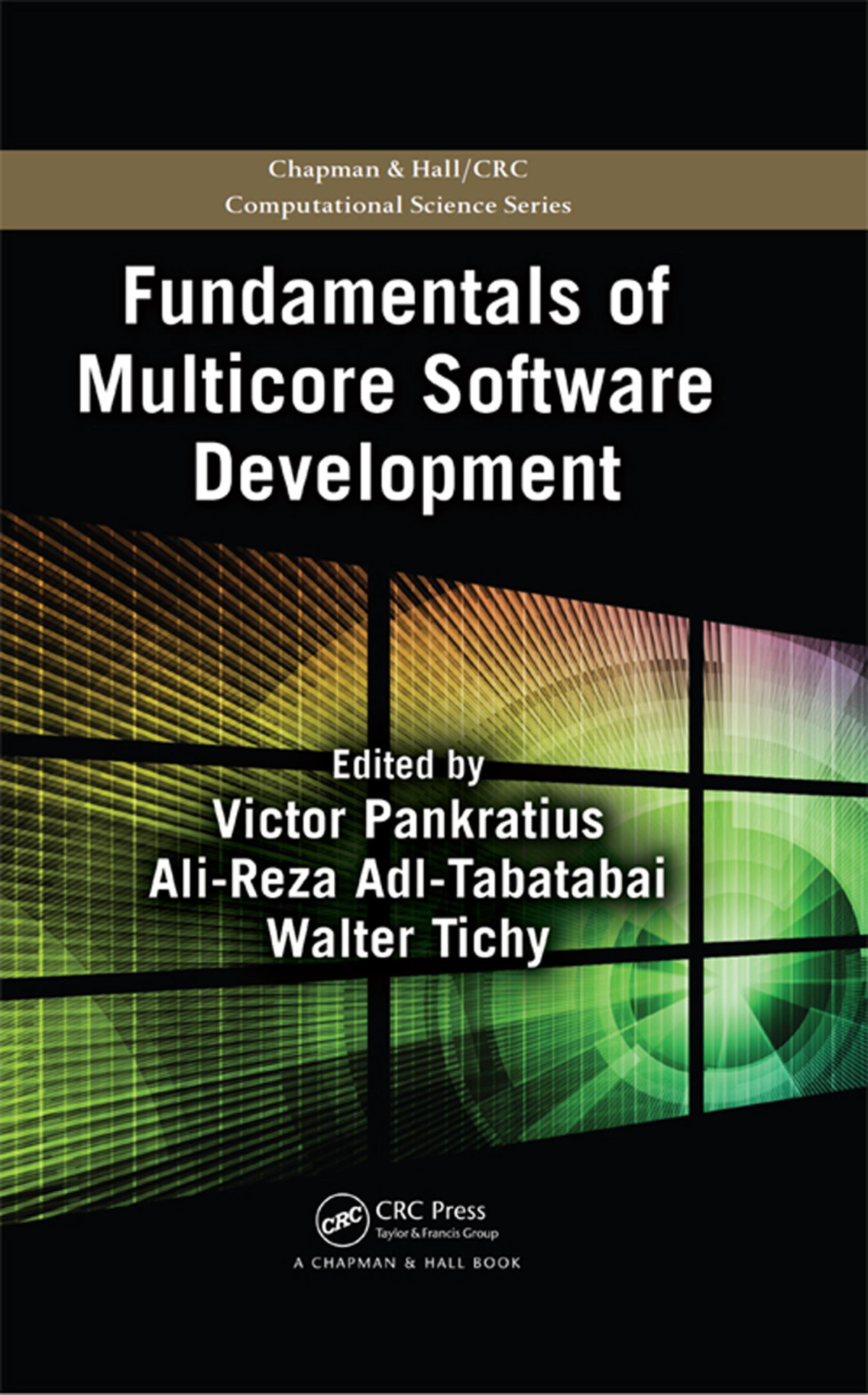 Fundamentals Of Multicore Software Development Victor Pankratius Alireza Adltabatabai Walter Tichy