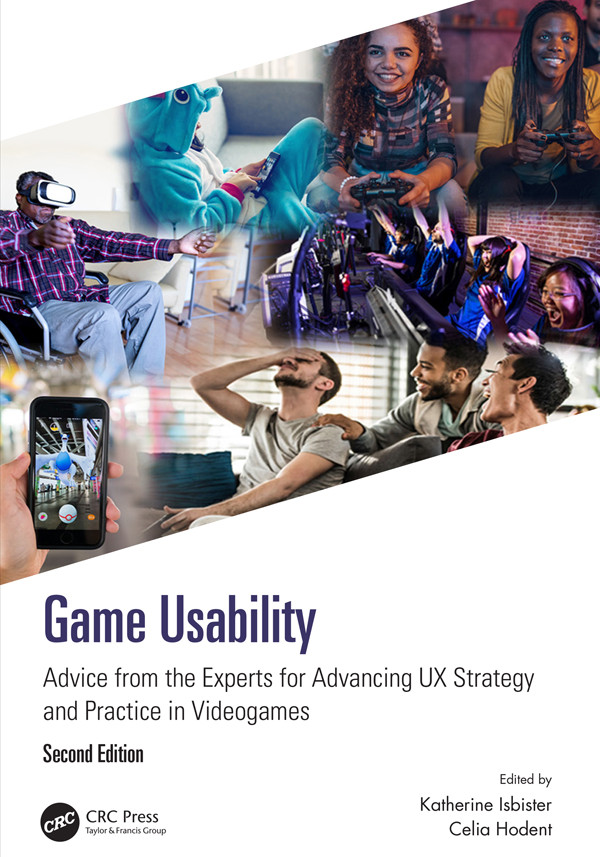 Game Usability Advice From The Experts For Advancing Ux Strategy And Practice In Videogames Second Edition Katherine Isbister Celia Hodent