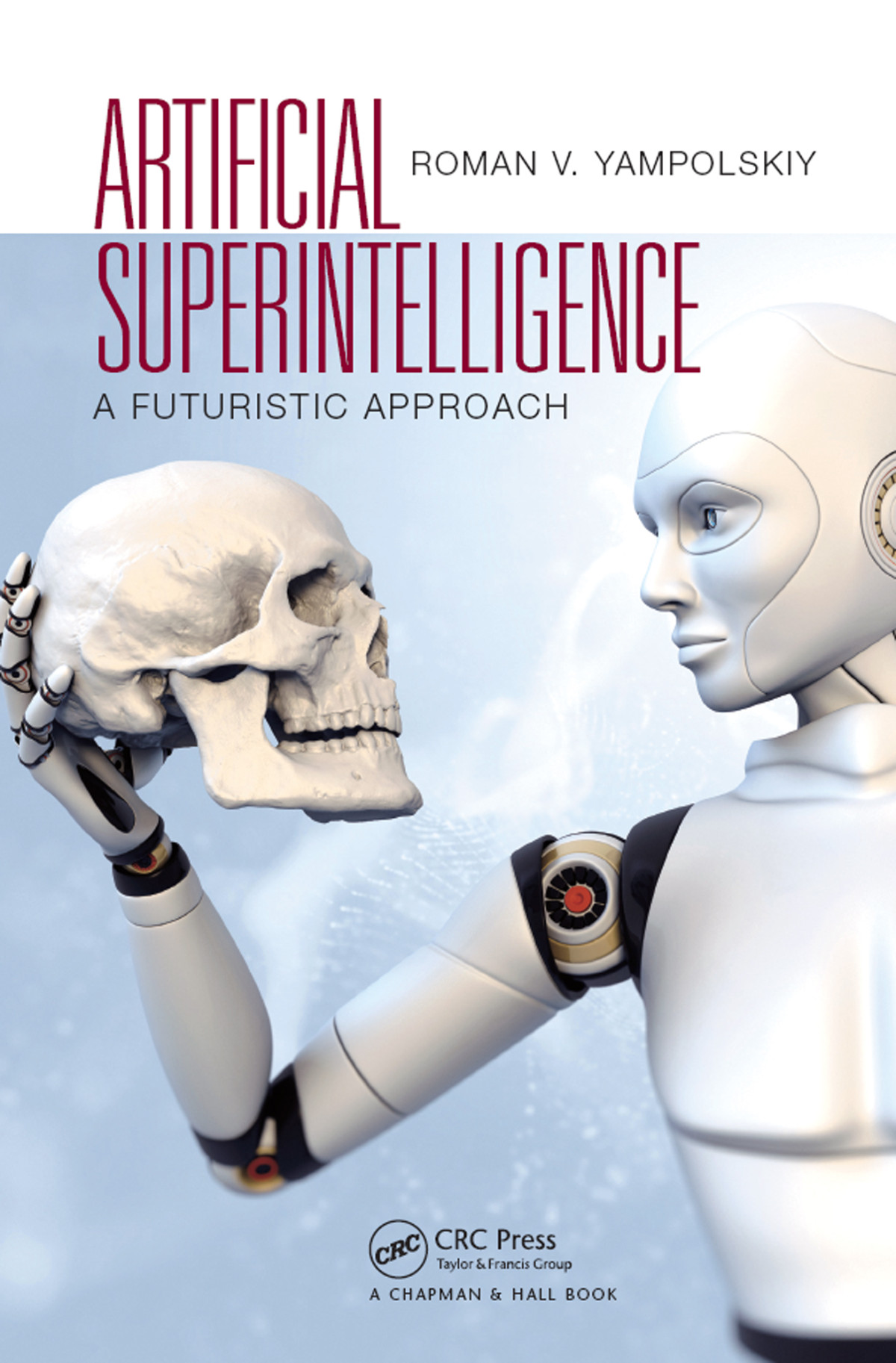Artificial Superintelligence A Futuristic Approach Roman V Yampolskiy