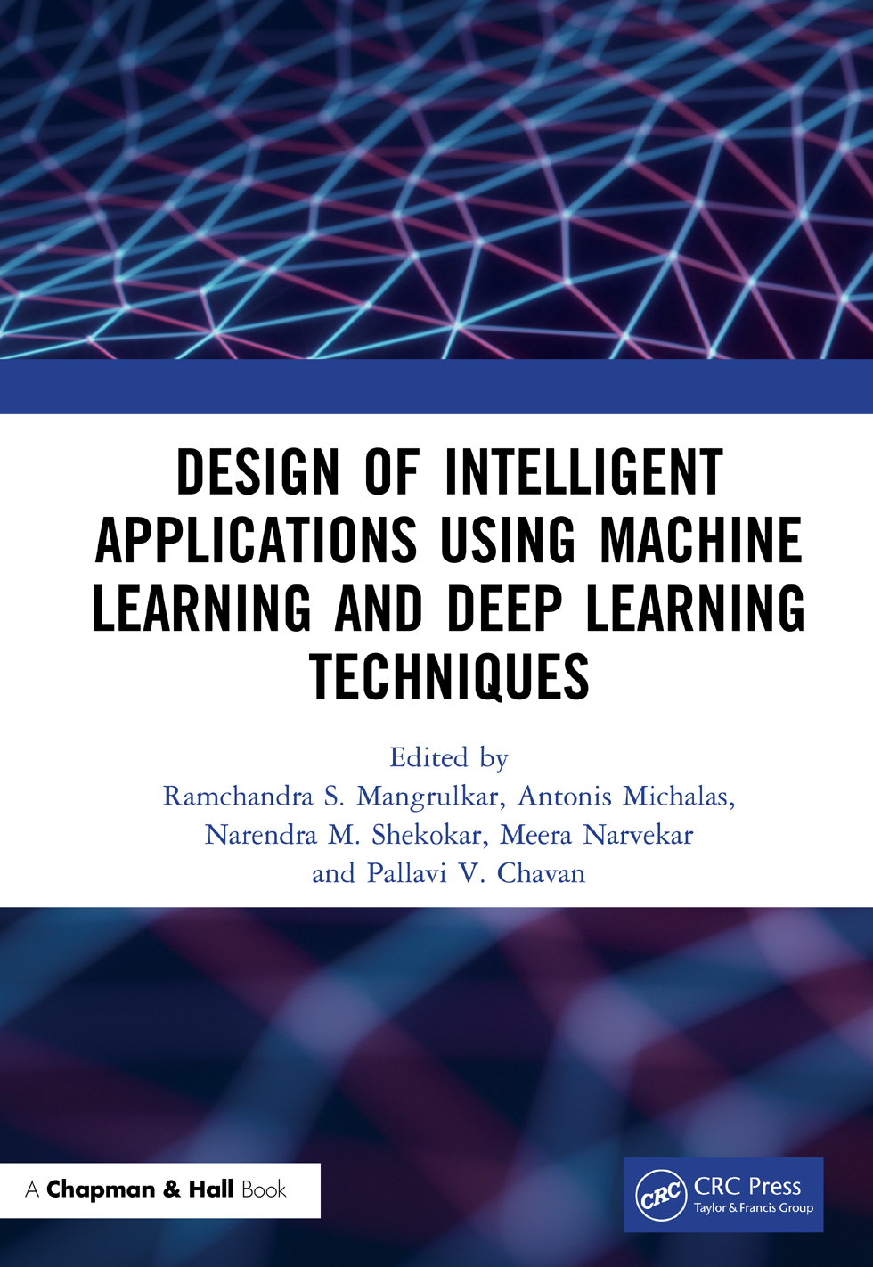 Design Of Intelligent Applications Using Machine Learning And Deep Learning Techniques Ramchandra S Mangrulkar Antonis Michalas Narendra M Shekokar Meera Narvekar Pallavi V Chavan