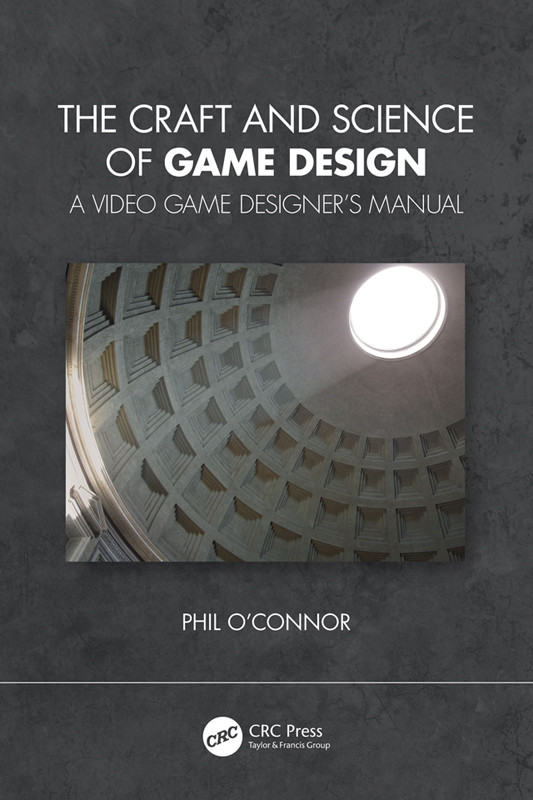 The Craft And Science Of Game Design A Video Game Designers Manual Phil Oconnor