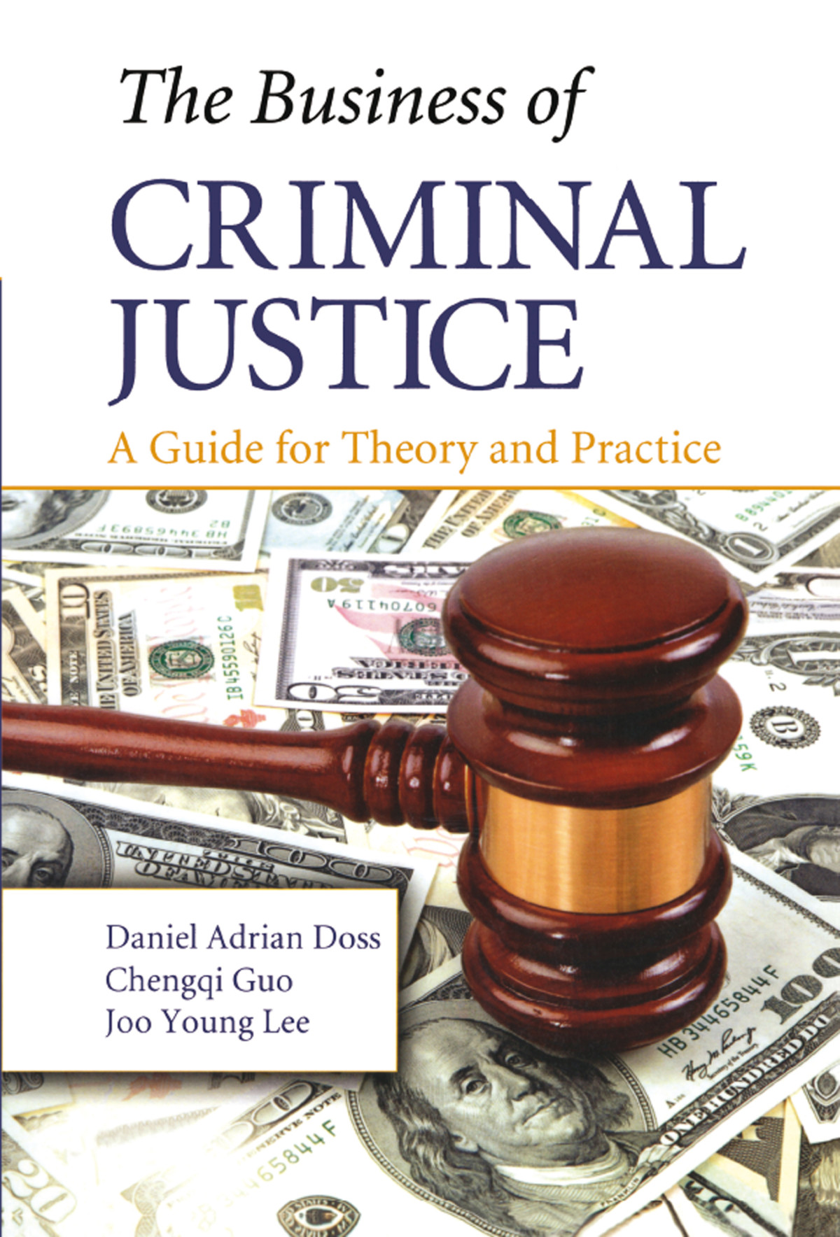 The Business Of Criminal Justice A Guide For Theory And Practice Daniel Adrian Doss Chengqi Guo Joo Young Lee
