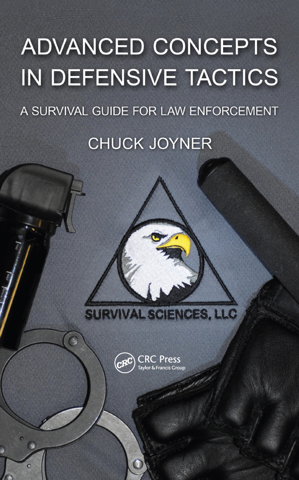 Advanced Concepts In Defensive Tactics A Survival Guide For Law Enforcement Chuck Joyner