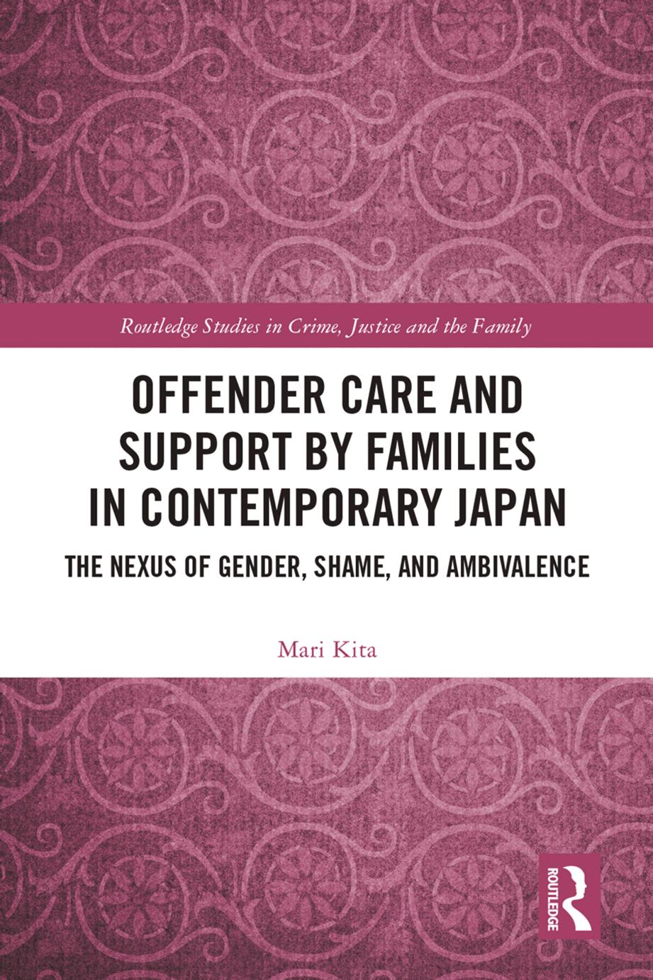 Offender Care And Support By Families In Contemporary Japan The Nexus Of Gender Shame And Ambivalence Mari Kita