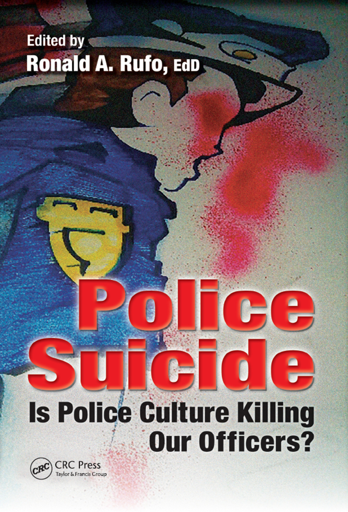 Police Suicide Is Police Culture Killing Our Officers Ronald A Rufo
