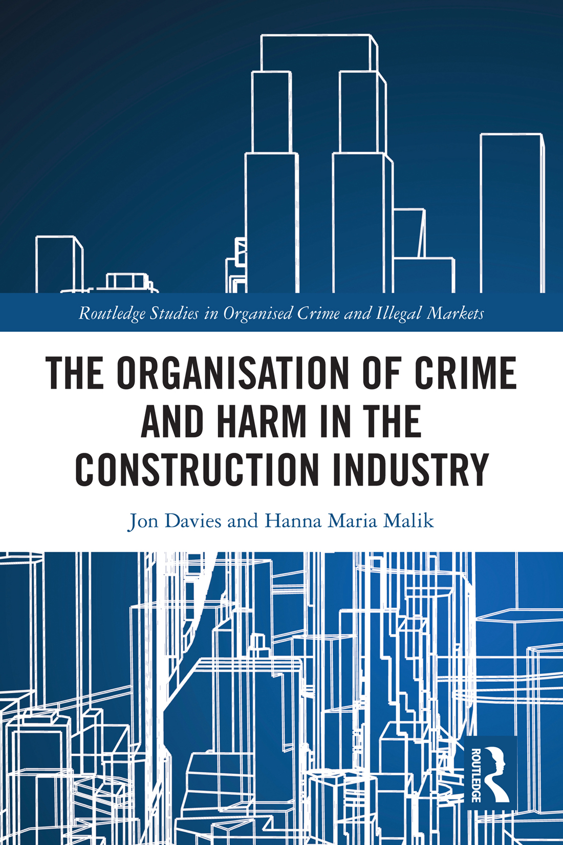 The Organisation Of Crime And Harm In The Construction Industry Jon Davies And Hanna Maria Malik