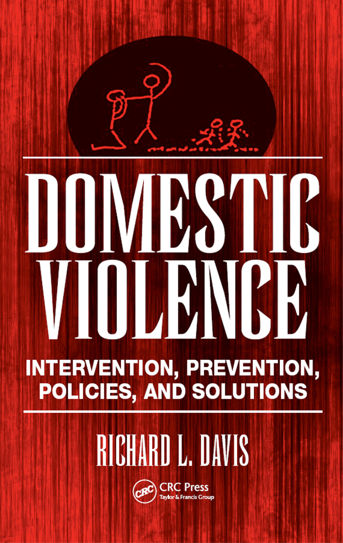 Domestic Violence Intervention Prevention Policies And Solutions Richard L Davis