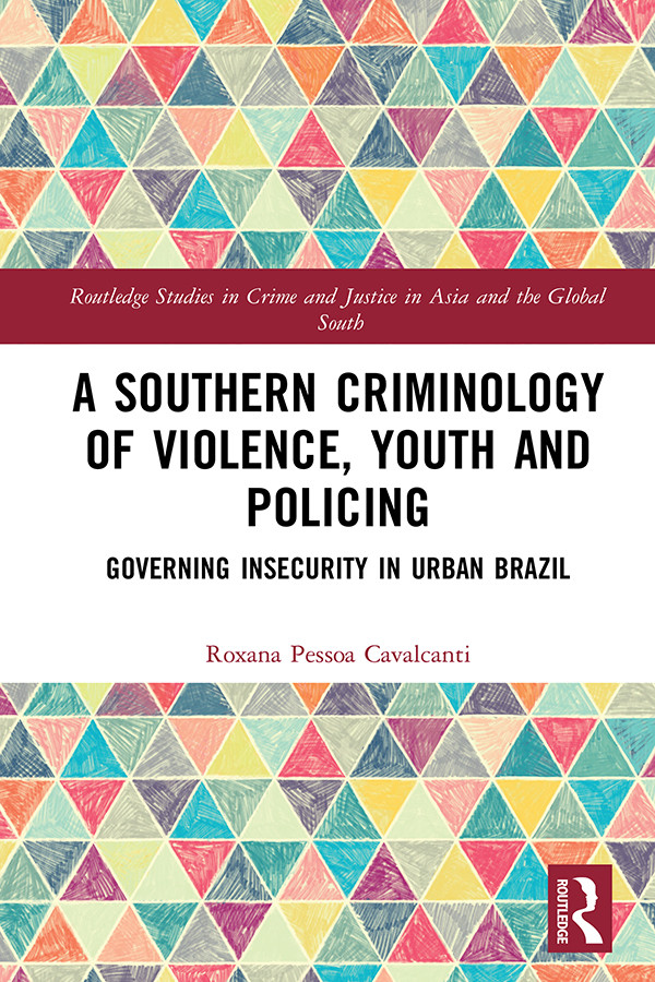 A Southern Criminology Of Violence Youth And Policing Governing Insecurity In Urban Brazil First Edition Unknown