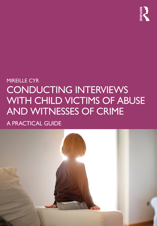 Conducting Interviews With Child Victims Of Abuse And Witnesses Of Crime A Practical Guide Mireille Cyr