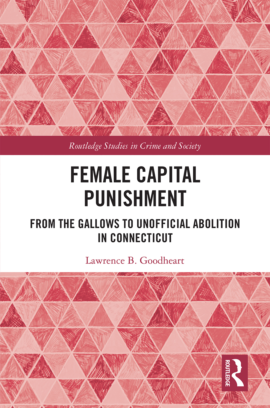 Female Capital Punishment From The Gallows To Unofficial Abolition In Connecticut Lawrence B Goodheart