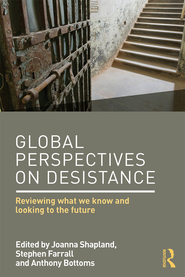 Global Perspectives On Desistance Reviewing What We Know And Looking To The Future Joanna Shapland Stephen Farrall Anthony Bottoms