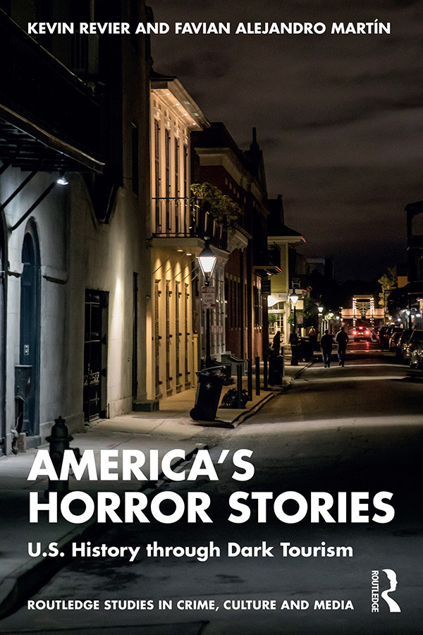 Americas Horror Stories Us History Through Dark Tourism Kevin Revier