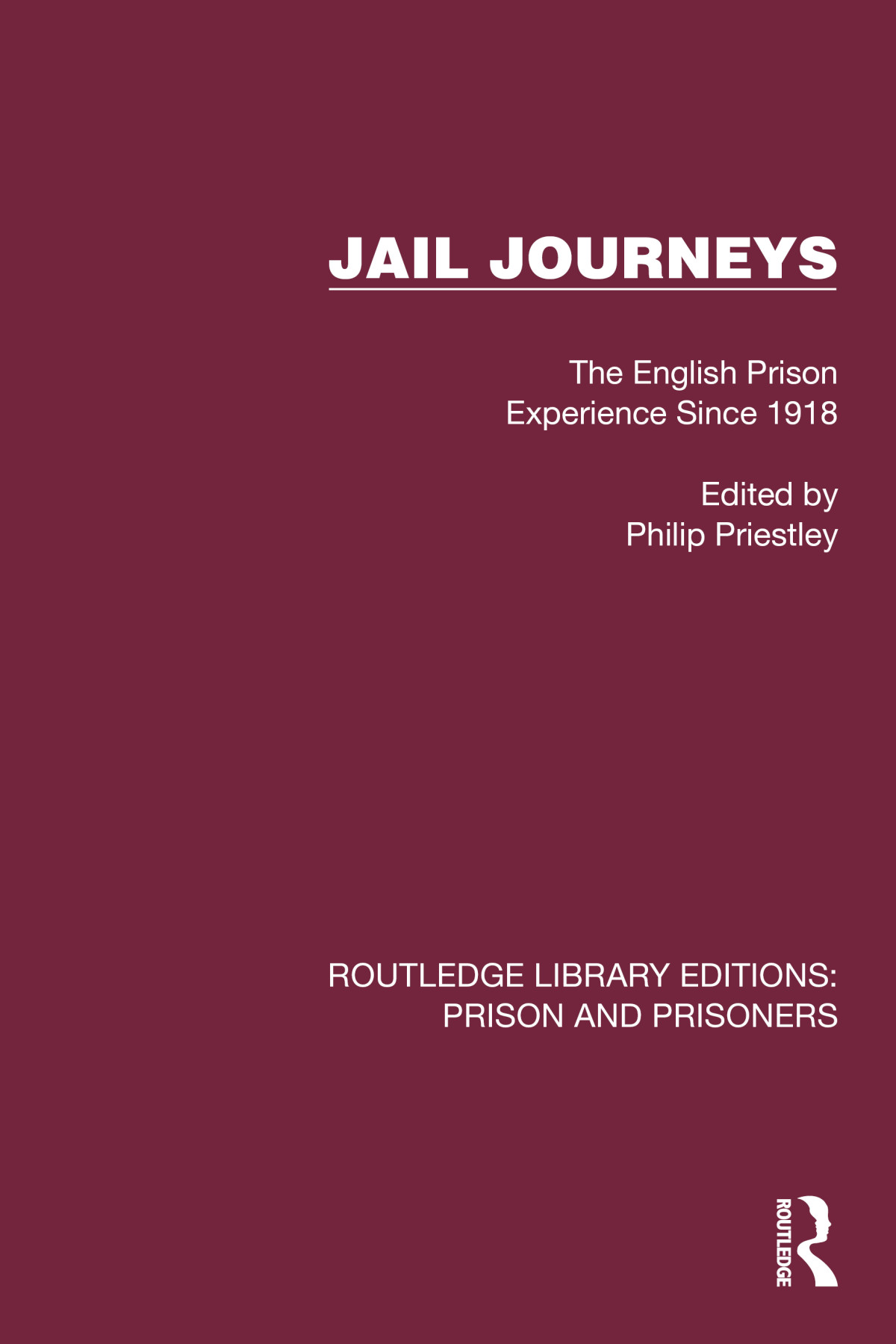 Jail Journeys The English Prison Experience Since 1918 Philip Priestley