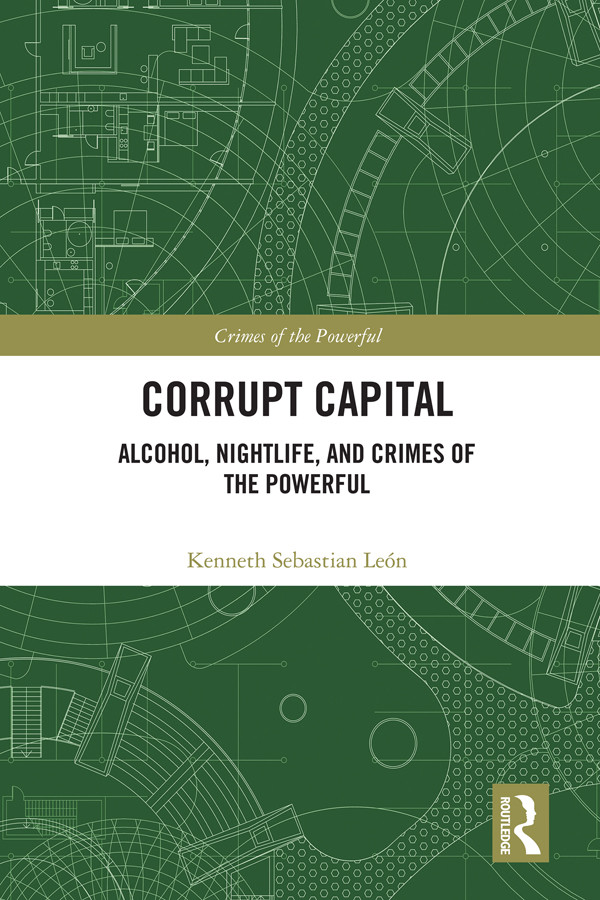 Corrupt Capital Alcohol Nightlife And Crimes Of The Powerful Kenneth Sebastian León