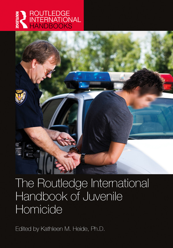 The Routledge International Handbook Of Juvenile Homicide Kathleen M Heide