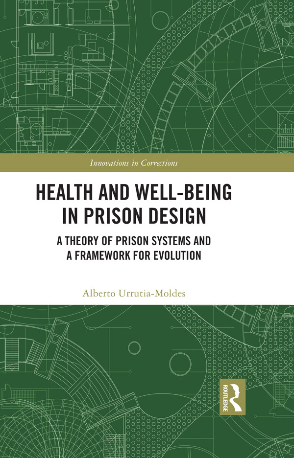 Health And Wellbeing In Prison Design A Theory Of Prison Systems And A Framework For Evolution Urrutiamoldes