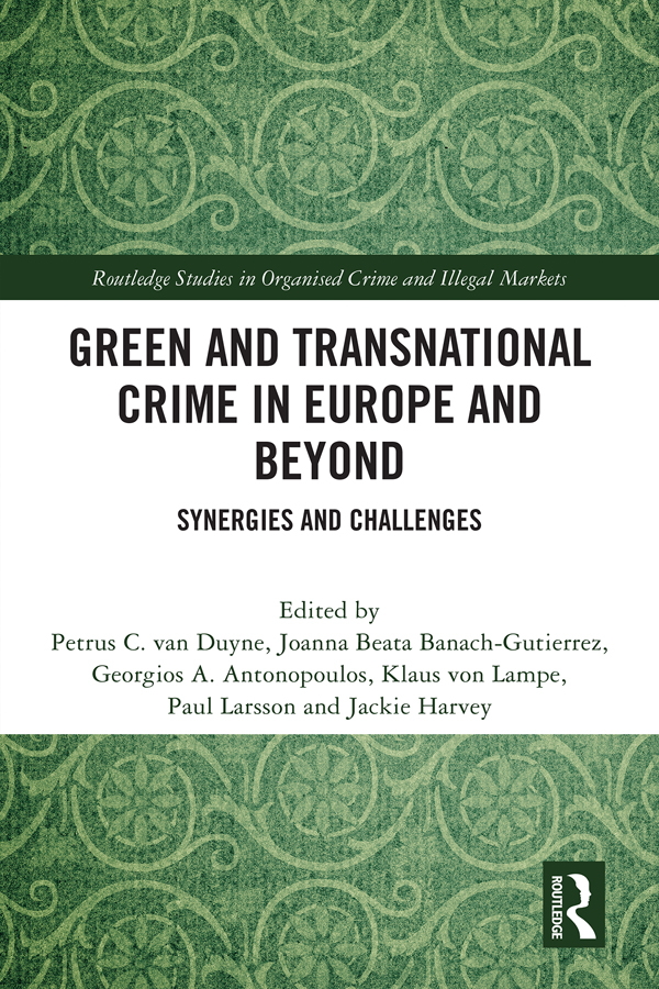 Green And Transnational Crime In Europe And Beyond Synergies And Challenges Van Duyne