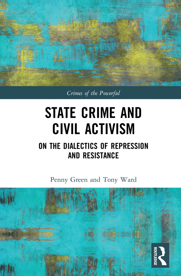 State Crime And Civil Activism On The Dialectics Of Repression And Resistance Penny Green And Tony Ward