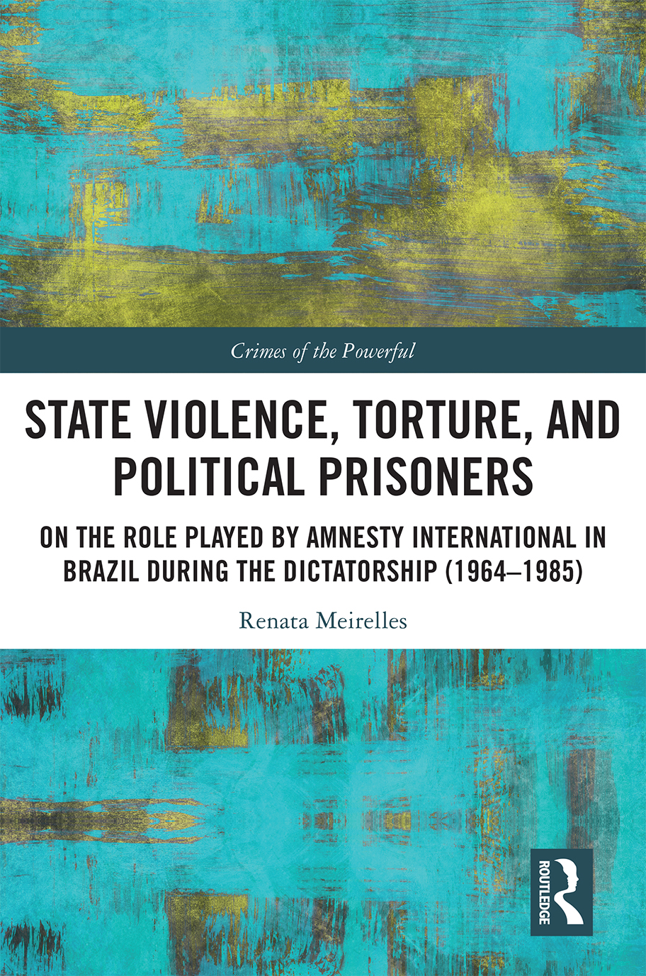 State Violence Torture And Political Prisoners On The Role Played By Amnesty International In Brazil During The Dictatorship 19641985 Unknown