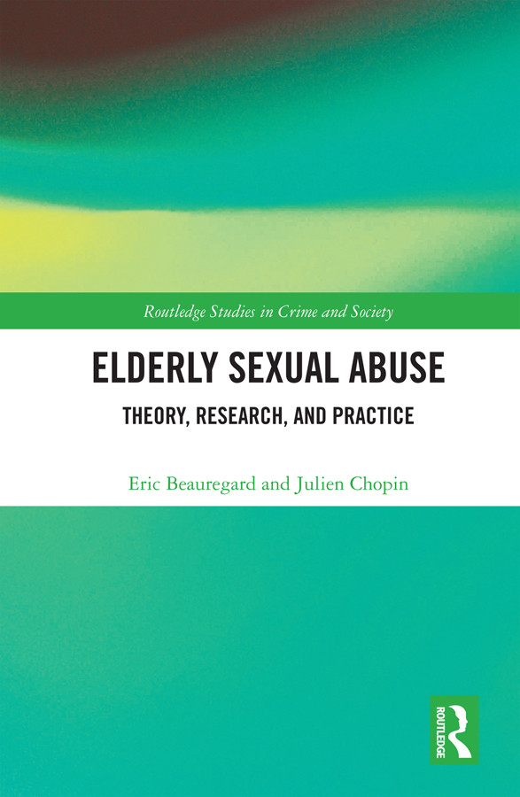 Elderly Sexual Abuse Theory Research And Practice Eric Beauregard Julien Chopin