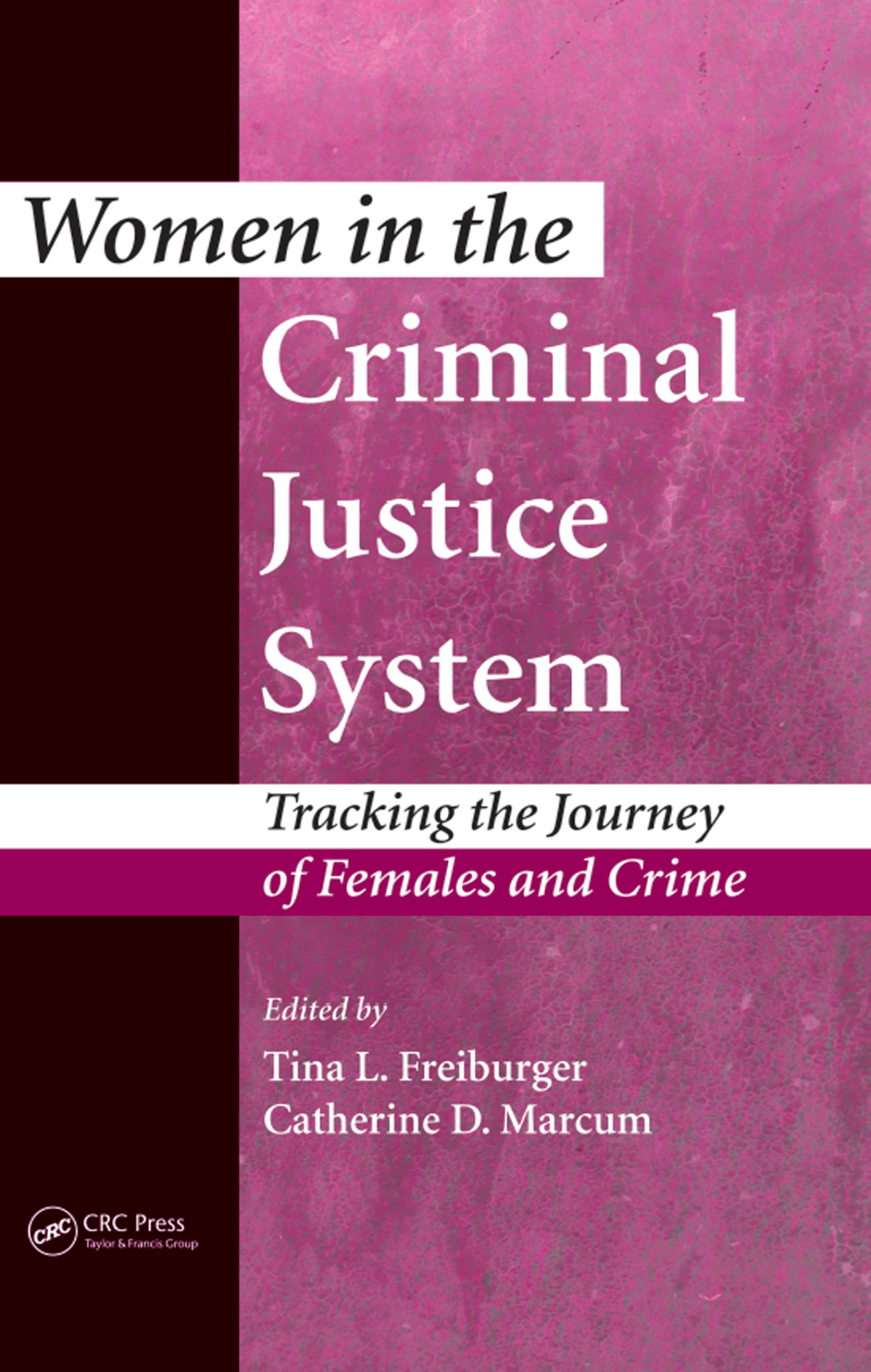 Women In The Criminal Justice System Tracking The Journey Of Females And Crime Tina L Freiburger Catherine D Marcum